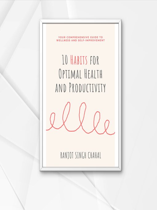 Title details for 10 Habits for Optimal Health and Productivity by Ranjot Singh Chahal - Available